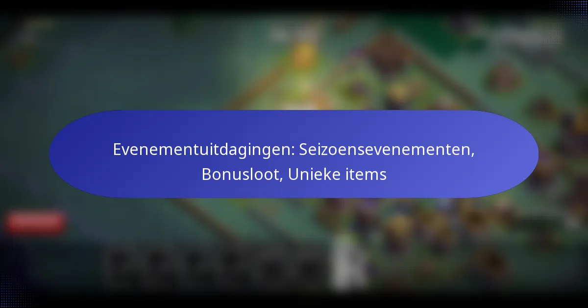 You are currently viewing Evenementuitdagingen: Seizoensevenementen, Bonusloot, Unieke items