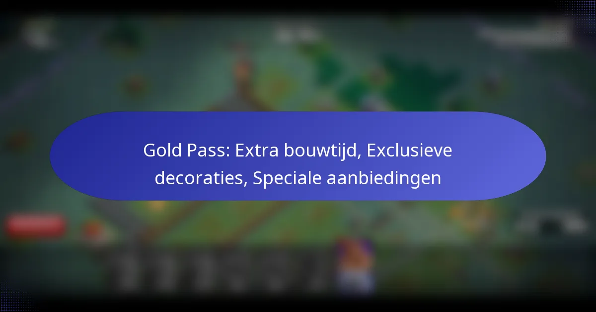 You are currently viewing Gold Pass: Extra bouwtijd, Exclusieve decoraties, Speciale aanbiedingen