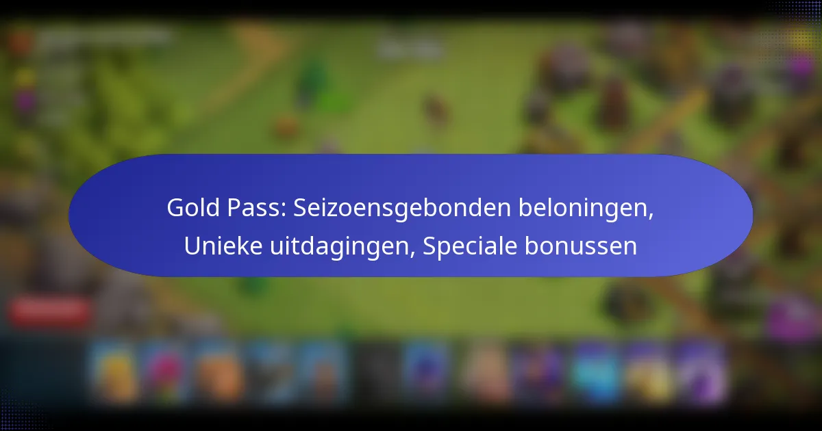 You are currently viewing Gold Pass: Seizoensgebonden beloningen, Unieke uitdagingen, Speciale bonussen