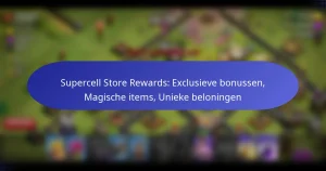 Read more about the article Supercell Store Rewards: Exclusieve bonussen, Magische items, Unieke beloningen