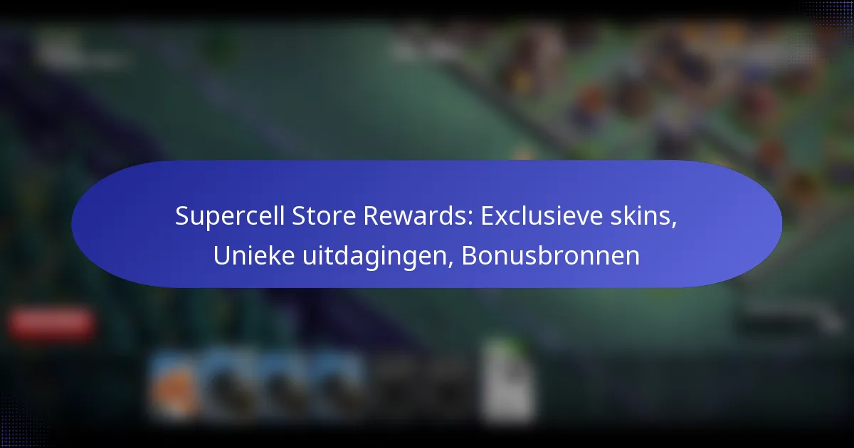 You are currently viewing Supercell Store Rewards: Exclusieve skins, Unieke uitdagingen, Bonusbronnen