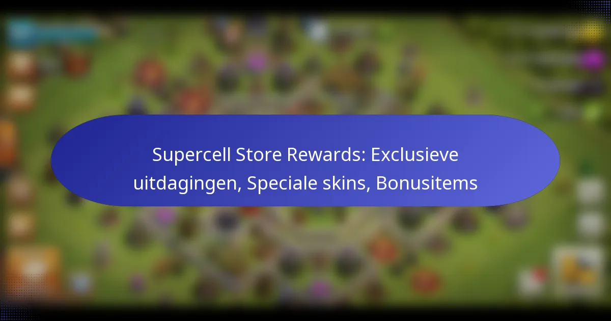 You are currently viewing Supercell Store Rewards: Exclusieve uitdagingen, Speciale skins, Bonusitems