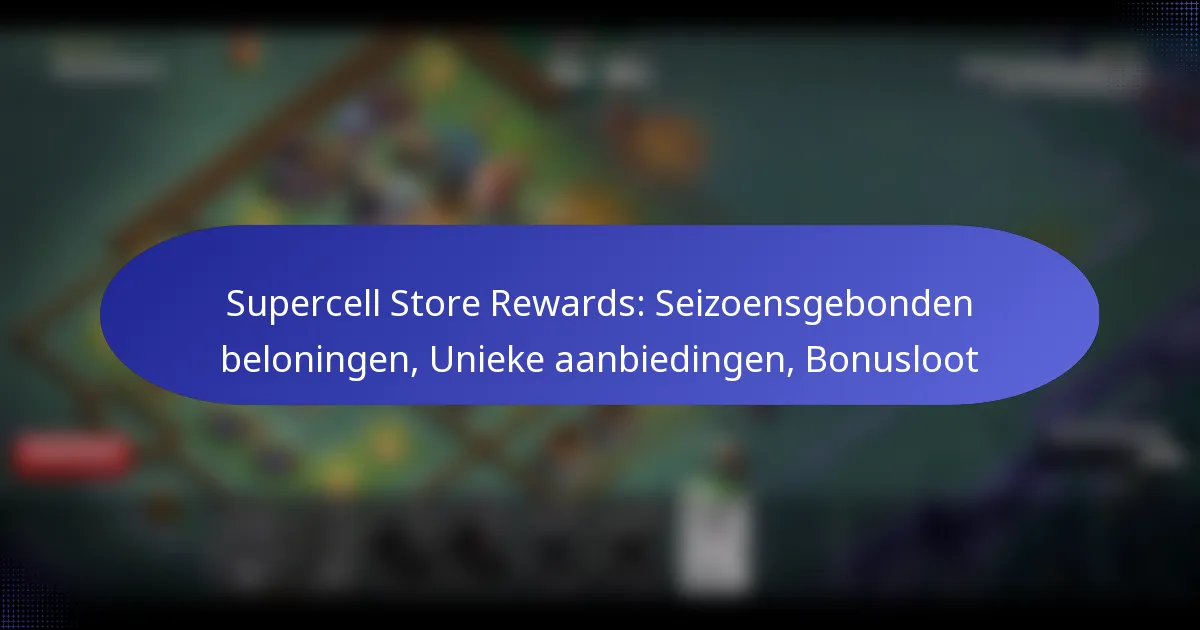 You are currently viewing Supercell Store Rewards: Seizoensgebonden beloningen, Unieke aanbiedingen, Bonusloot