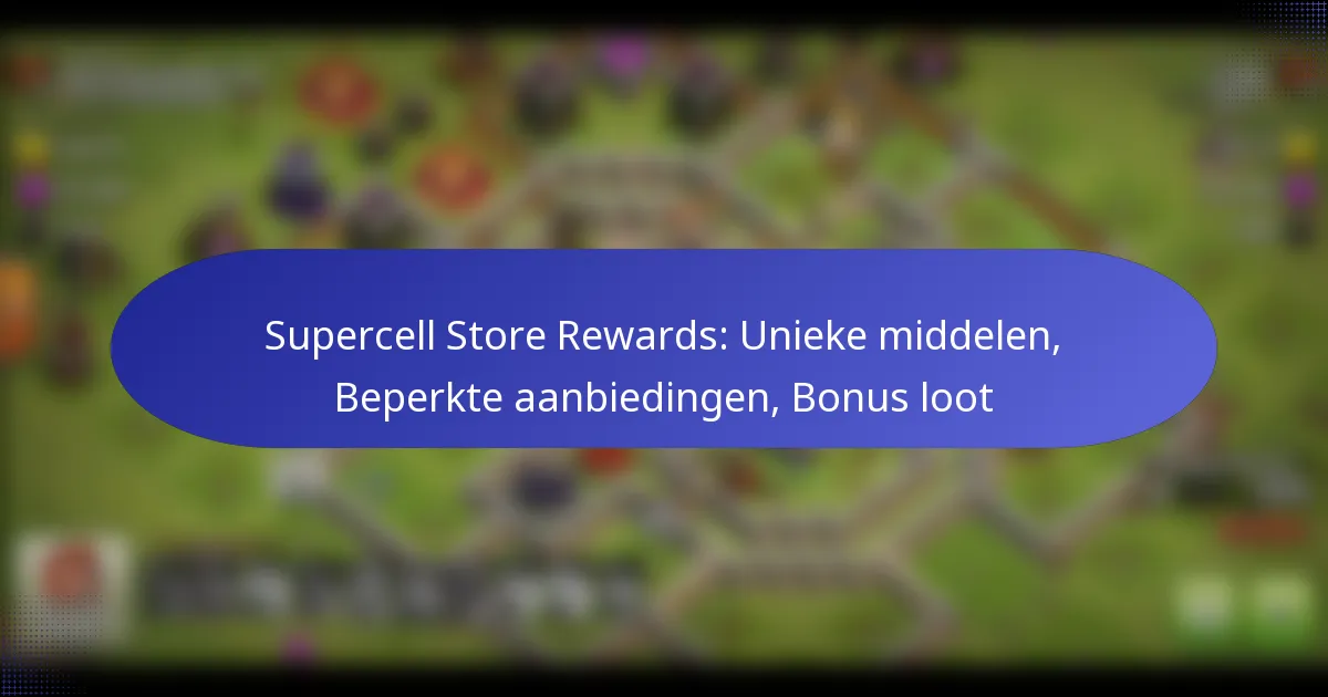 You are currently viewing Supercell Store Rewards: Unieke middelen, Beperkte aanbiedingen, Bonus loot