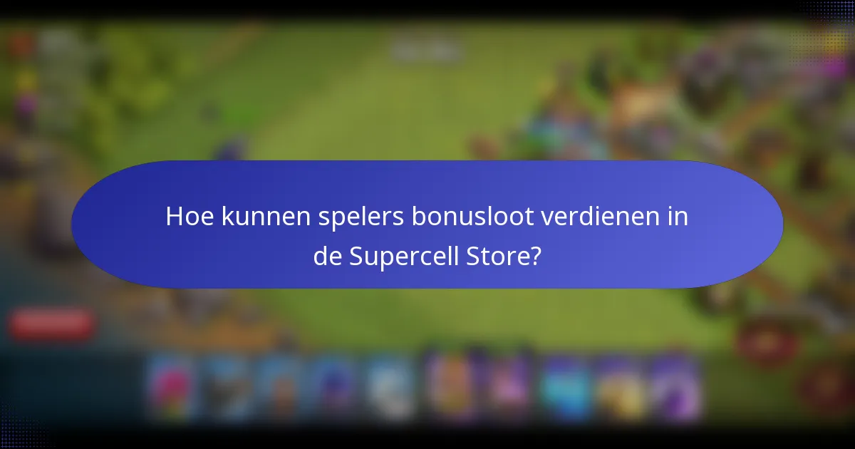 Hoe kunnen spelers bonusloot verdienen in de Supercell Store?