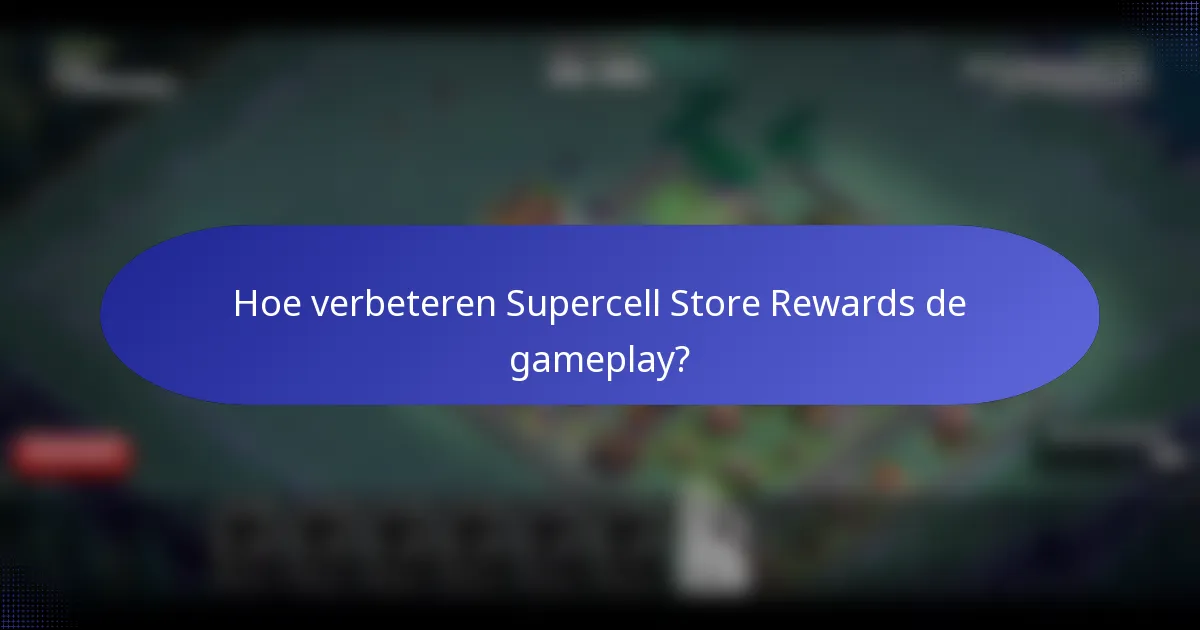 Hoe verbeteren Supercell Store Rewards de gameplay?