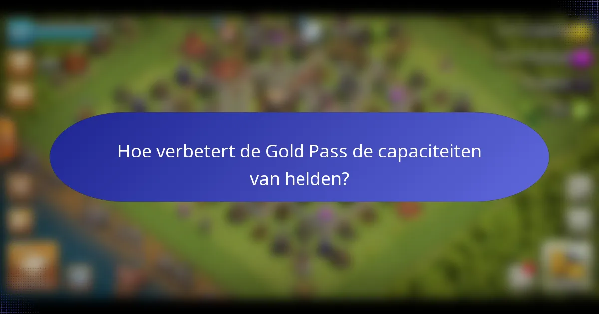 Hoe verbetert de Gold Pass de capaciteiten van helden?