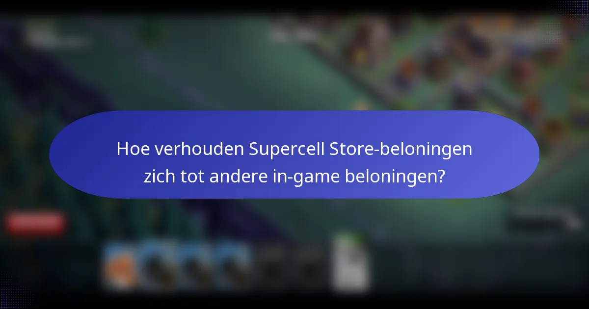 Hoe verhouden Supercell Store-beloningen zich tot andere in-game beloningen?