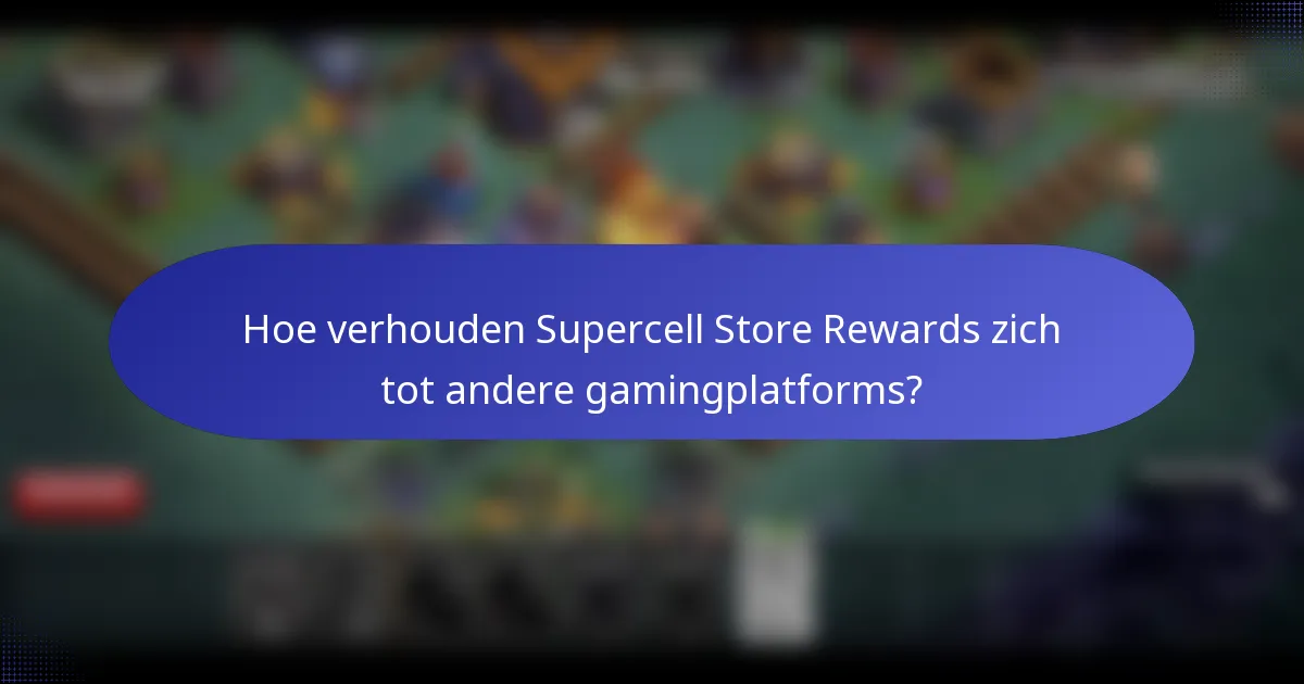 Hoe verhouden Supercell Store Rewards zich tot andere gamingplatforms?