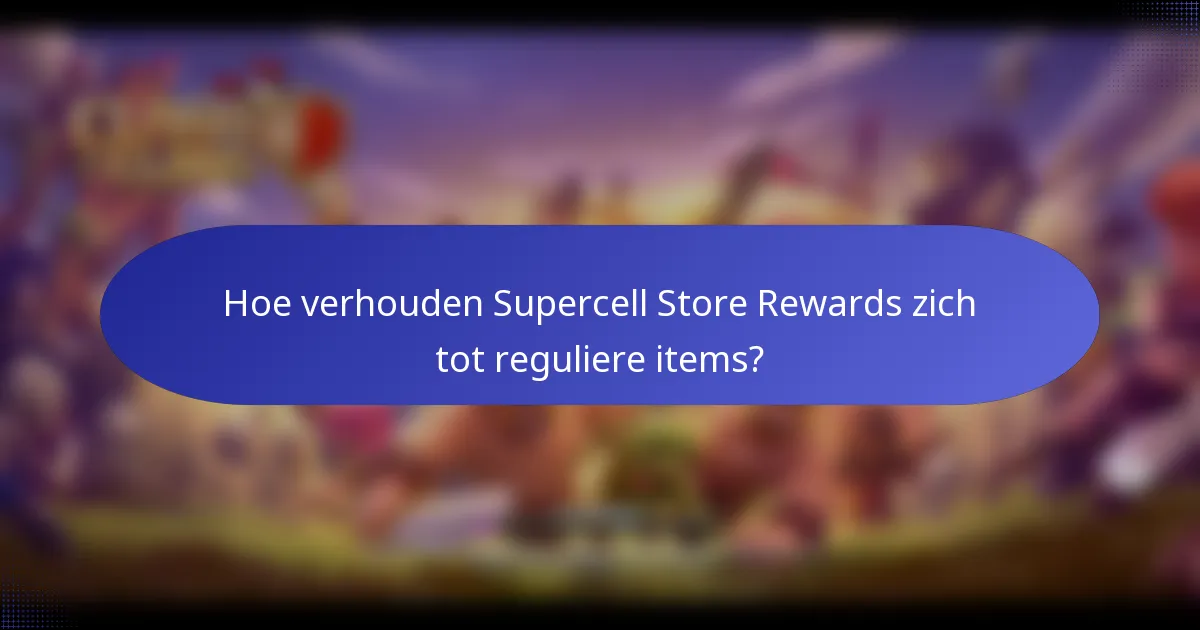 Hoe verhouden Supercell Store Rewards zich tot reguliere items?