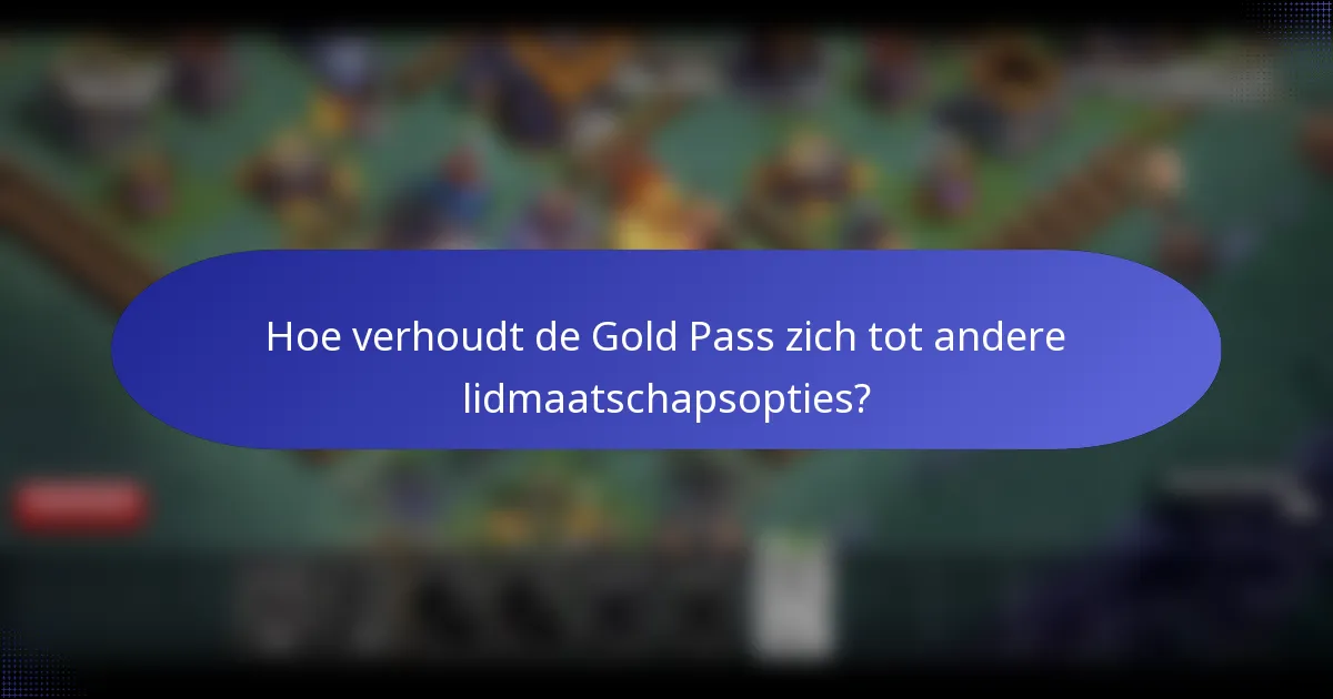 Hoe verhoudt de Gold Pass zich tot andere lidmaatschapsopties?