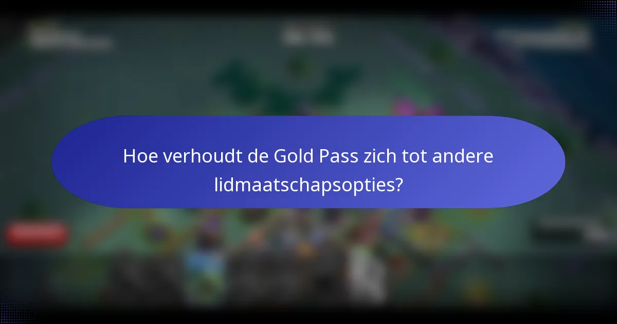 Hoe verhoudt de Gold Pass zich tot andere lidmaatschapsopties?