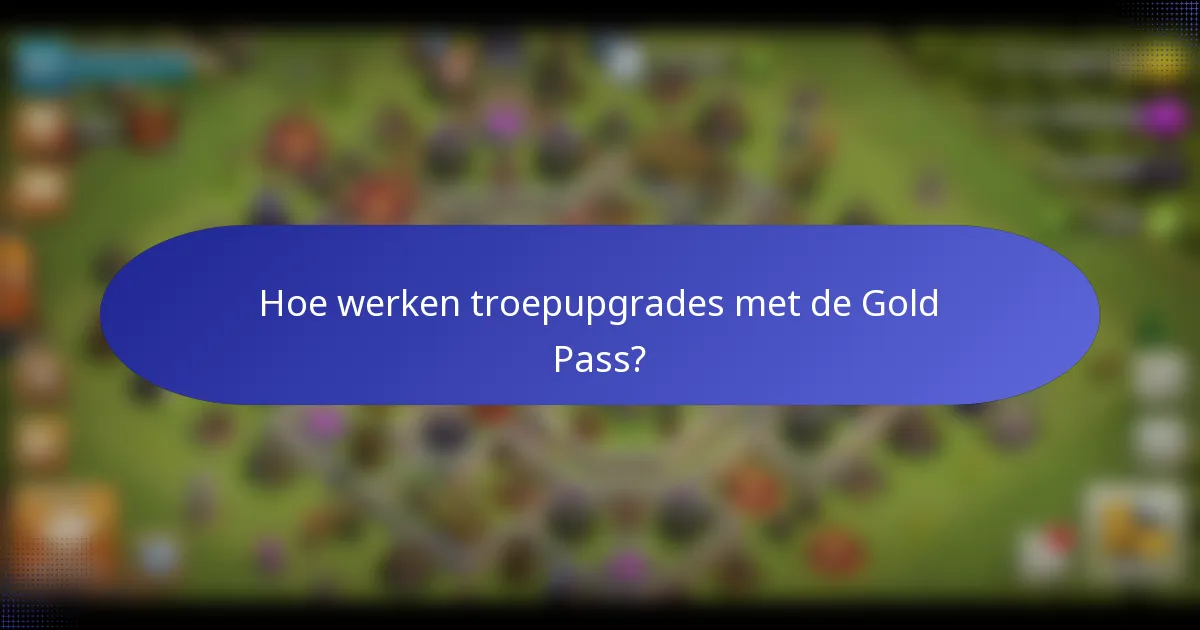 Hoe werken troepupgrades met de Gold Pass?