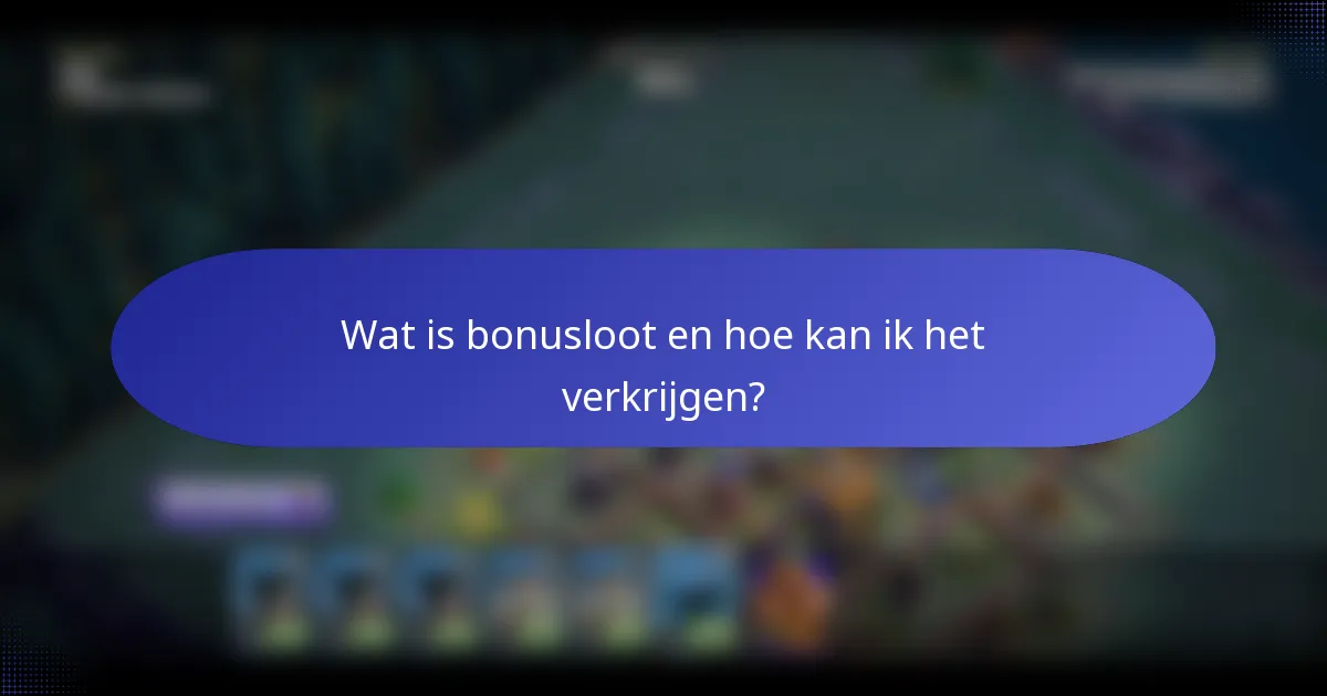 Wat is bonusloot en hoe kan ik het verkrijgen?