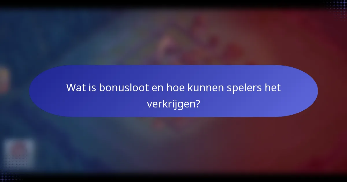 Wat is bonusloot en hoe kunnen spelers het verkrijgen?