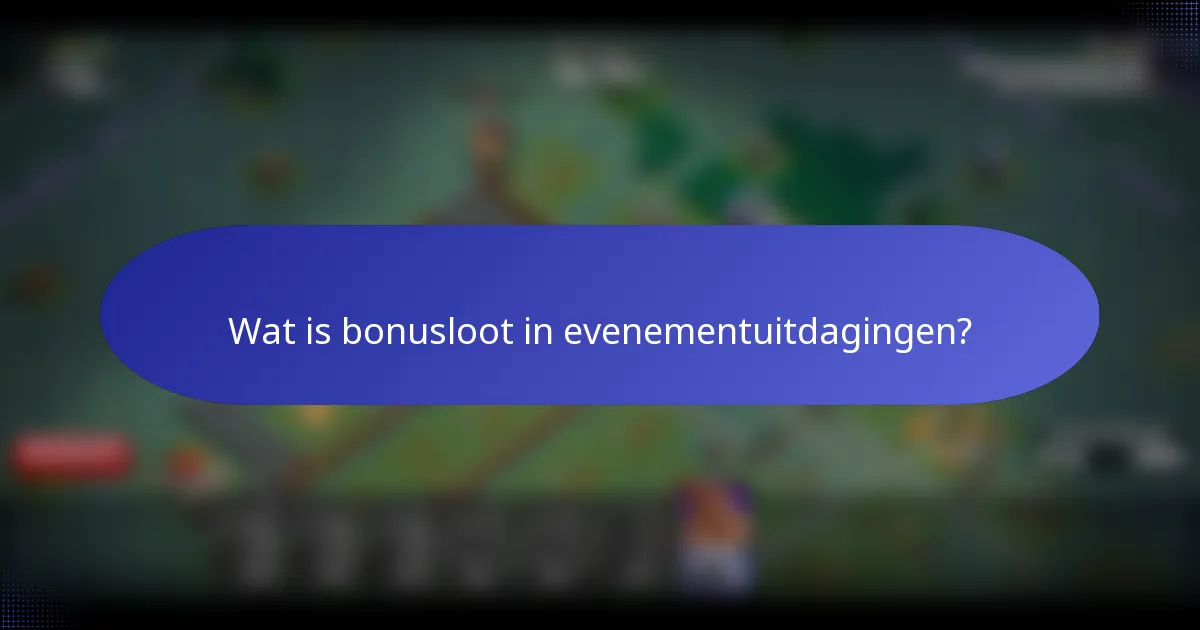 Wat is bonusloot in evenementuitdagingen?