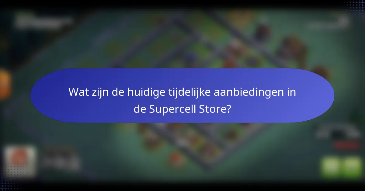Wat zijn de huidige tijdelijke aanbiedingen in de Supercell Store?