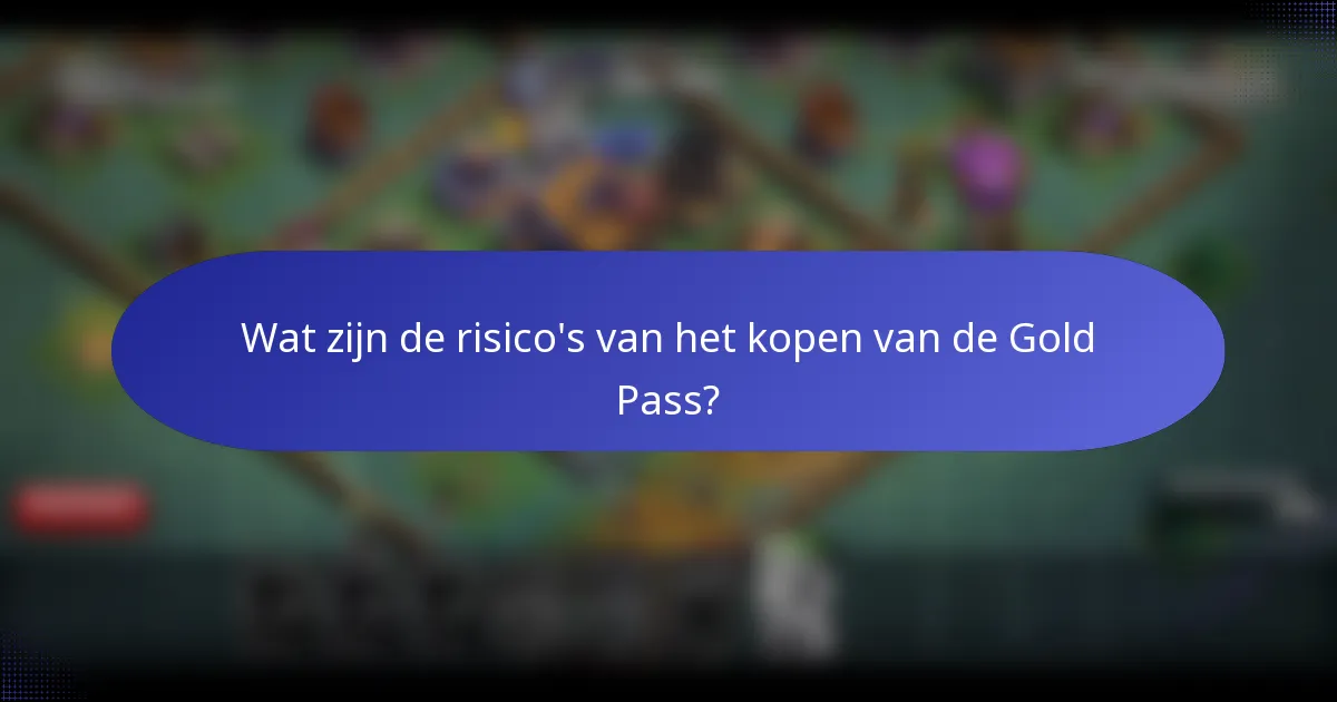Wat zijn de risico's van het kopen van de Gold Pass?