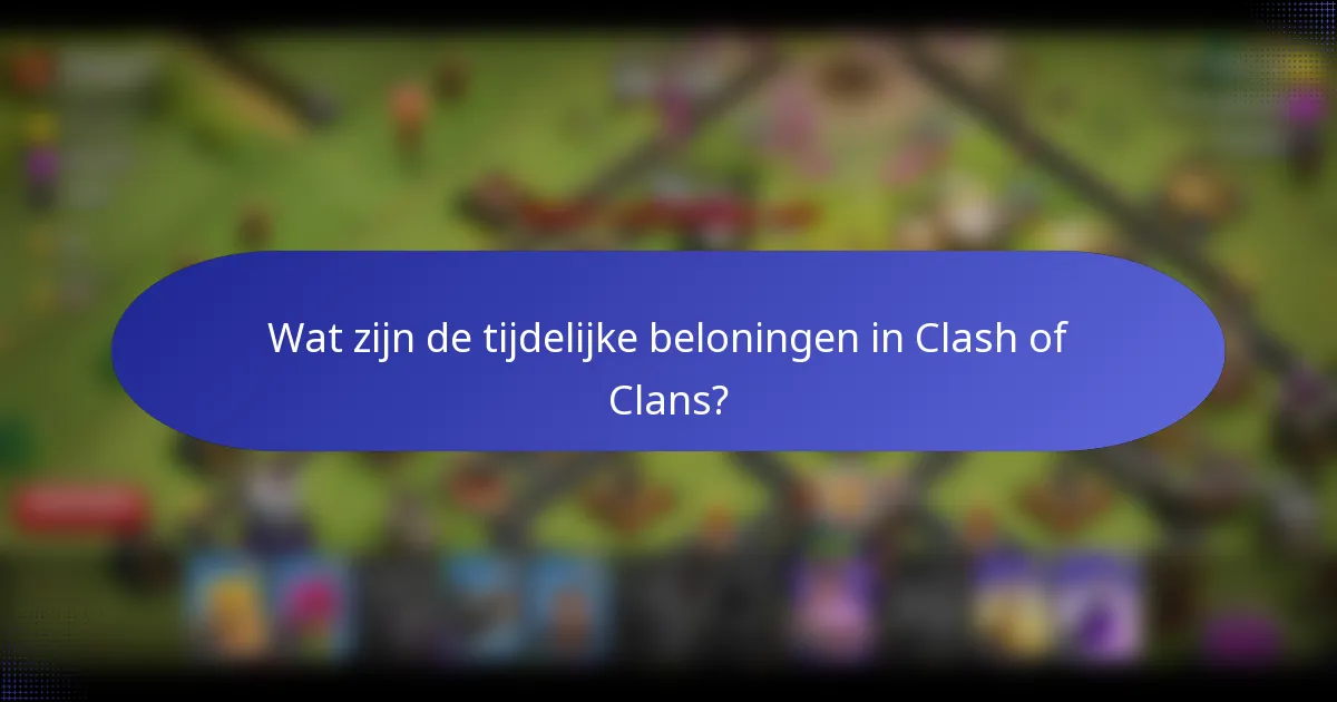 Wat zijn de tijdelijke beloningen in Clash of Clans?