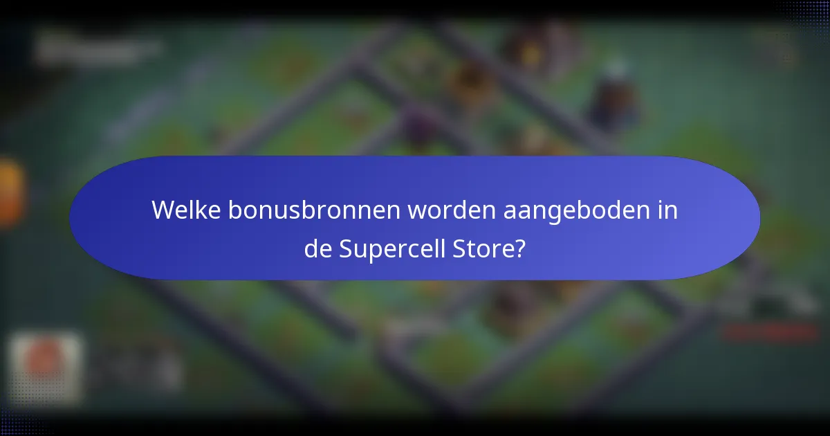 Welke bonusbronnen worden aangeboden in de Supercell Store?