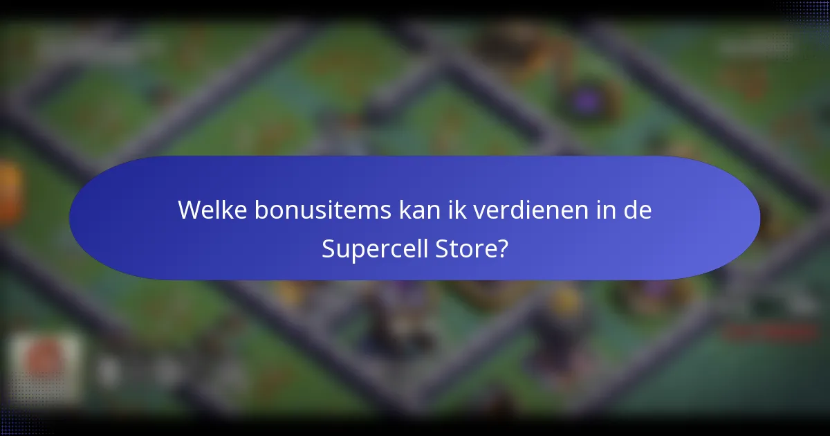 Welke bonusitems kan ik verdienen in de Supercell Store?