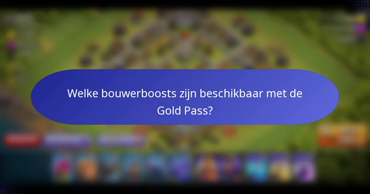 Welke bouwerboosts zijn beschikbaar met de Gold Pass?