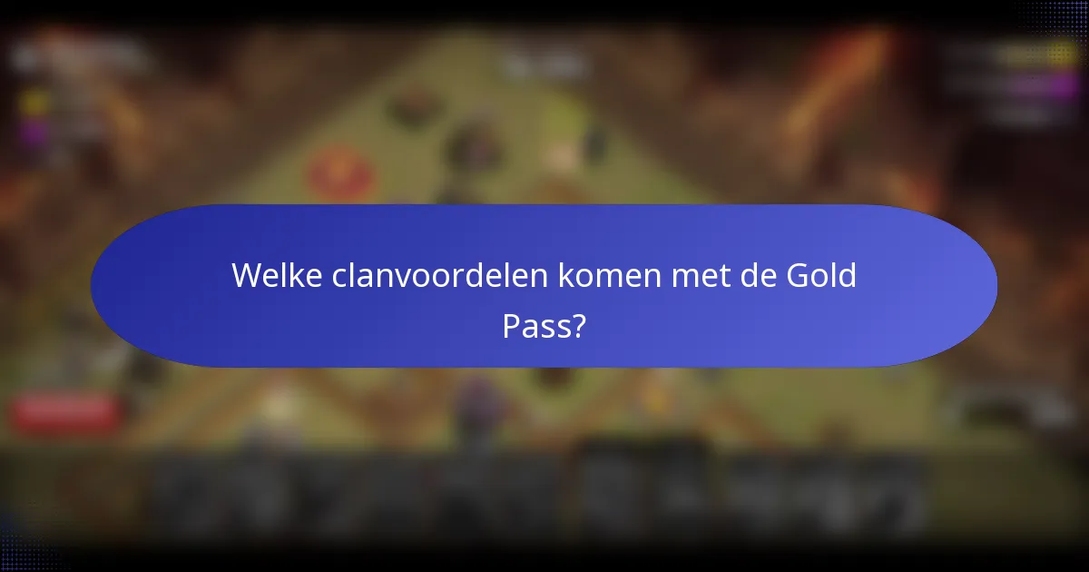 Welke clanvoordelen komen met de Gold Pass?