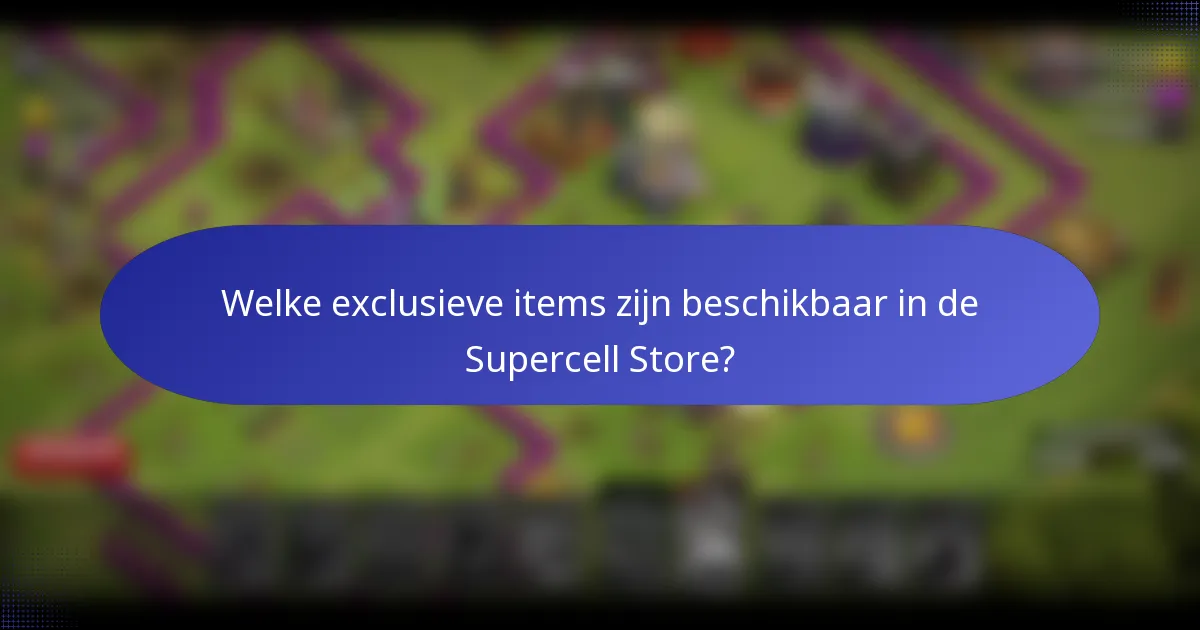 Welke exclusieve items zijn beschikbaar in de Supercell Store?
