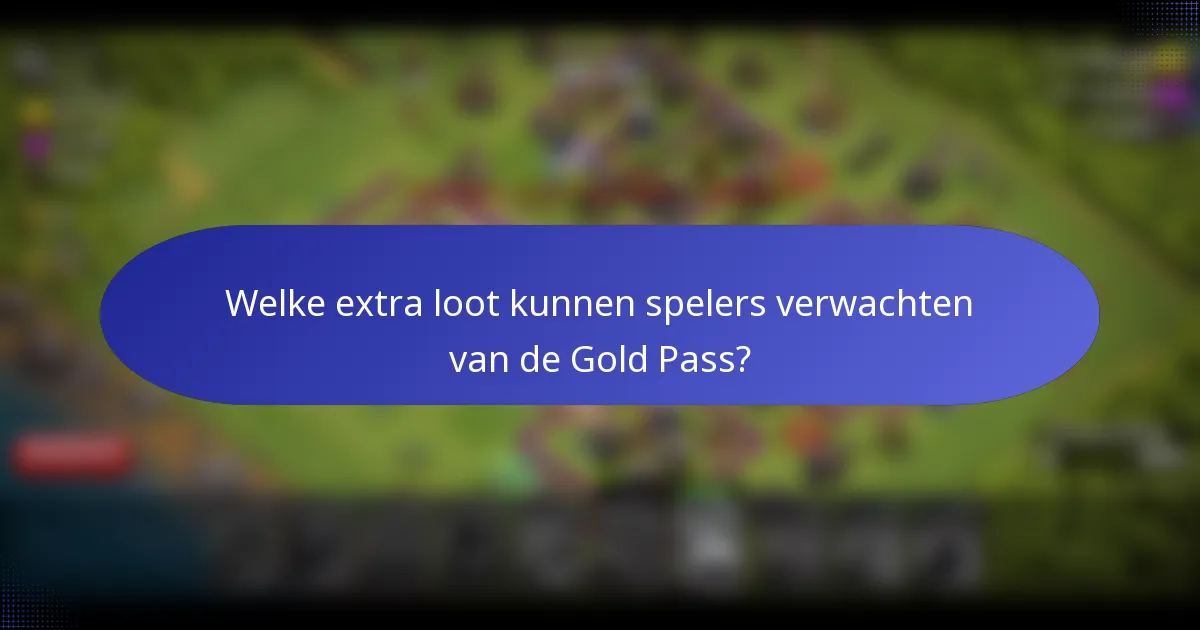 Welke extra loot kunnen spelers verwachten van de Gold Pass?