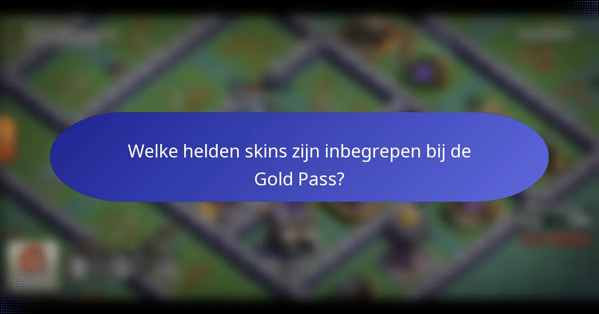 Welke helden skins zijn inbegrepen bij de Gold Pass?