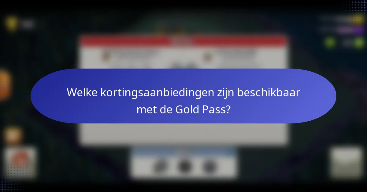 Welke kortingsaanbiedingen zijn beschikbaar met de Gold Pass?