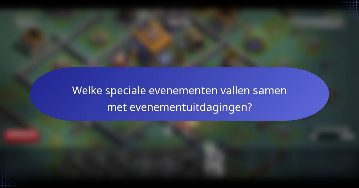 Welke speciale evenementen vallen samen met evenementuitdagingen?