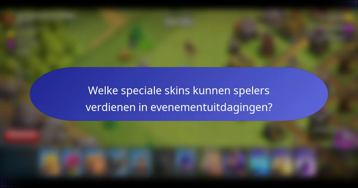 Welke speciale skins kunnen spelers verdienen in evenementuitdagingen?