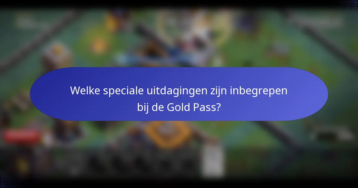 Welke speciale uitdagingen zijn inbegrepen bij de Gold Pass?