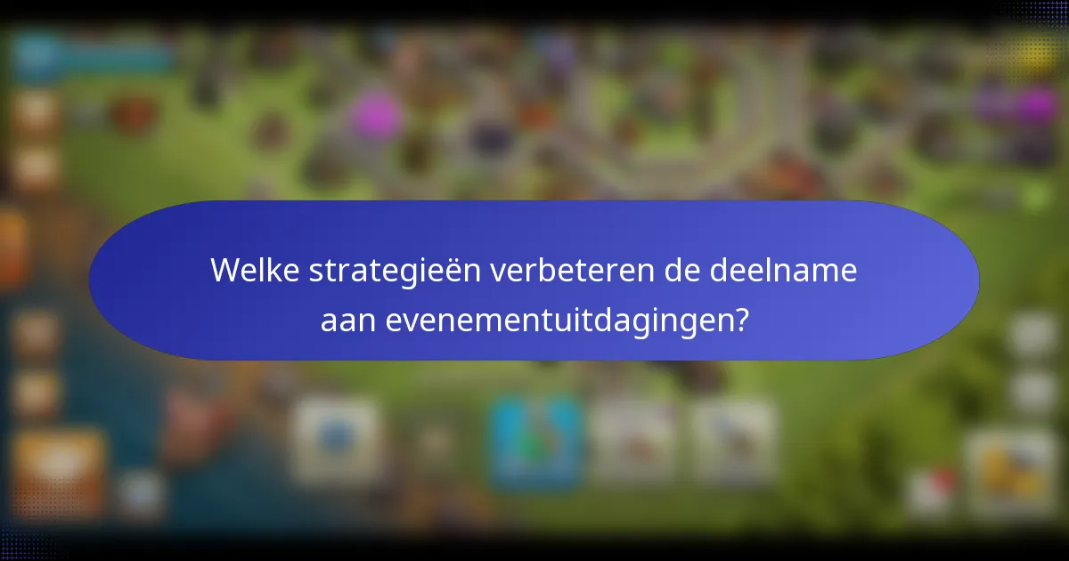 Welke strategieën verbeteren de deelname aan evenementuitdagingen?