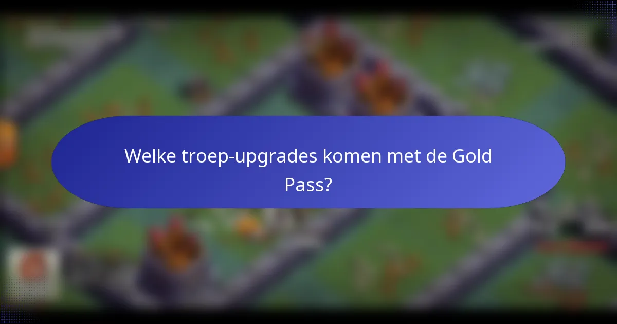Welke troep-upgrades komen met de Gold Pass?