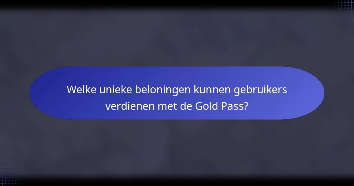 Welke unieke beloningen kunnen gebruikers verdienen met de Gold Pass?