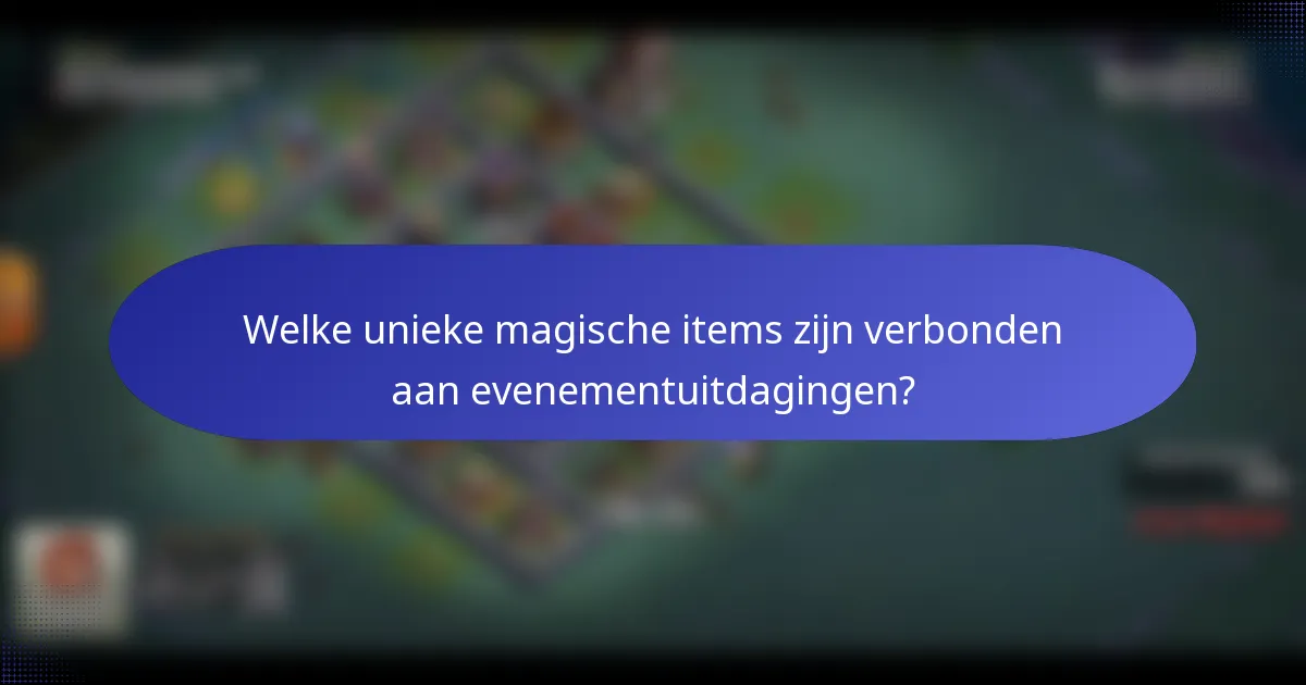 Welke unieke magische items zijn verbonden aan evenementuitdagingen?