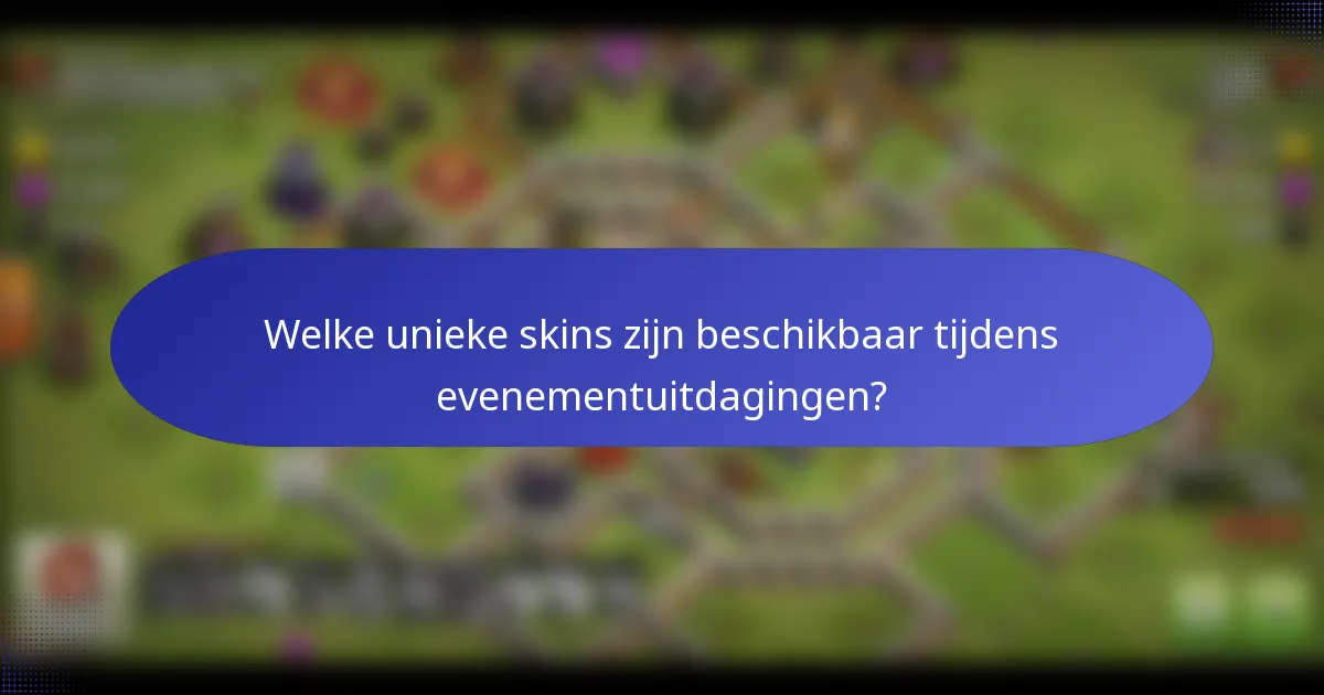 Welke unieke skins zijn beschikbaar tijdens evenementuitdagingen?