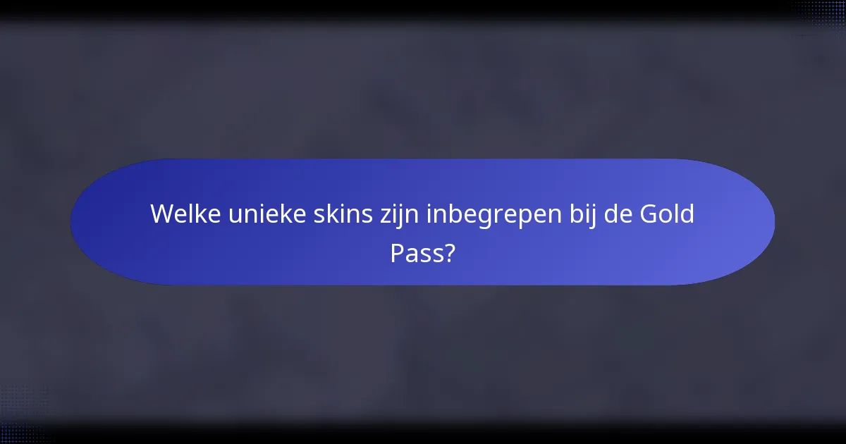Welke unieke skins zijn inbegrepen bij de Gold Pass?