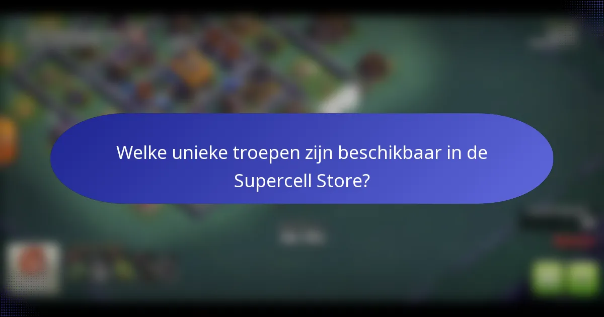 Welke unieke troepen zijn beschikbaar in de Supercell Store?